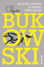 Okładka - Kolejne zapiski starego świntucha. Felietony niezebrane - Charles Bukowski