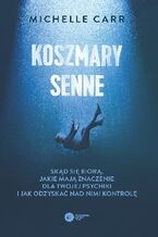 Okładka - Koszmary senne. Skąd się biorą, jakie mają znaczenie dla Twojej psychiki i jak odzyskać nad nimi kontrolę - Michelle Carr
