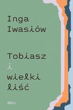 Okładka - Tobiasz i wielki liść - Inga Iwasiów