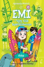 Okładka - Emi i Tajny Klub Superdziewczyn. Aloha - Agnieszka Mielech