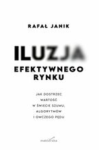 Okładka - Iluzja efektywnego rynku - dr Rafał Janik