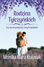 Okładka - Rodzina Tylczyńskich. Tom 3: Czy my nie jesteśmy z innych światów? - Monika Klara Krajniak