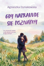 Okładka - Gdy naprawdę się poznamy - Agnieszka Dyniakowska