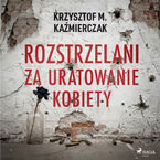 Rozstrzelani za uratowanie kobiety