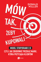 Okładka - Mów tak, żeby kupowali. Model StoryBrand 2.0, czyli jak zbudować przekaz marki, która przyciąga klientów - Donald Miller