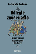 Okładka - Odległe zwierciadło. Czyli rozlicznymi plagami nękane XIV stulecie - Barbara W. Tuchman