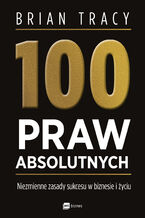 Okładka - 100 praw absolutnych. Niezmienne zasady sukcesu w biznesie i życiu - Brian Tracy