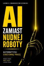 Okładka - AI zamiast nudnej roboty - Ludwik Lewandoszewiczewicki