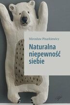 Okładka - Naturalna niepewność siebie - Mirosław Pisarkiewicz