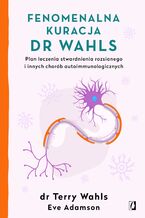 Okładka - Fenomenalna kuracja dr Wahls. Plan leczenia stwardnienia rozsianego i innych chorób autoimmunologicznych - Terry Wahls, Eve Adamson