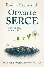 Okładka - Otwarte serce. Kilka kroków do miłości - Emilia Szymasiuk