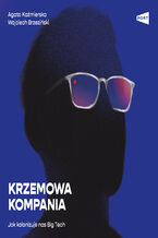 Okładka - Krzemowa kompania. Jak kolonizuje nas Big Tech - Agata Kaźmierska, Wojciech Brzeziński