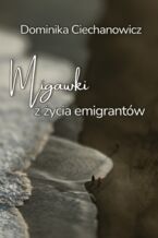 Okładka - Migawki z życia emigrantów - Dominika Ciechanowicz