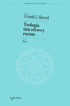Okładka - Teologia (n)a zdrowy rozum. Tom 1. Bóg - Frank J. Sheed