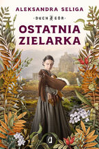 Okładka - Ostatnia zielarka. Duch Gór. Tom 2 - Aleksandra Seliga