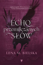 Okładka - Echo przemilczanych słów - Lena M. Bielska