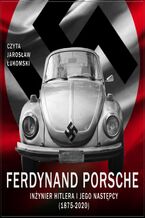 Okładka - Ferdynand Porsche. Inżynier Hitlera i jego następcy (1875-2020) - Monika Balińska, Renata Pawlak