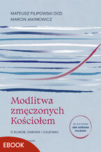 Okładka - Modlitwa zmęczonych Kościołem. O buncie, gniewie i zaufaniu - Mateusz Filipowski OCD, Marcin Jakimowicz