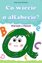 Okładka - Co wiecie o alfabecie? Wierszyki o literach - Katarzyna Michalec