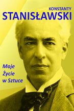 Okładka - Moje życie w sztuce - Konstanty Stanisławski