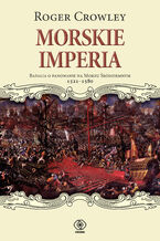 Morskie imperia. Batalia o panowanie na Morzu Śródziemnym 1521-1580