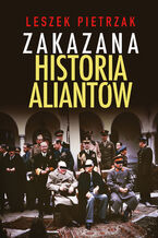 Okładka - Zakazana historia aliantów - Leszek Pietrzak