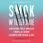 Okładka - Smok w telefonie. Tajna historia TikToka, inwigilacji i wojny USA z Chinami o algorytm, który wiedział za dużo - Emily Baker-White