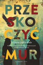 Okładka - Przeskoczyć mur - Elżbieta Jodko-Kula