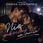 Okładka - Nie zakochuj się we mnie! - Agnieszka Lingas-Łoniewska