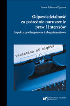 Okładka - Odpowiedzialność za pośrednie naruszenie praw i interesów. Aspekty cywilnoprawne i ubezpieczeniowe - Aneta Paleczna-Zgonina