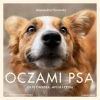 Okładka - Oczami psa. Co psy widzą, czują i wiedzą - Alexandra Horowitz