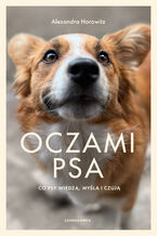 Okładka - Oczami psa. Co psy widzą, czują i wiedzą - Alexandra Horowitz