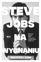 Okładka - Steve Jobs na wygnaniu. Nieznana historia NeXT i przemiana niepokornego wizjonera - Geoffrey Cain