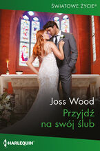 Okładka - Przyjdź na swój ślub - Joss Wood