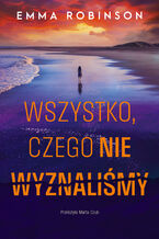 Okładka - Wszystko, czego nie wyznaliśmy - Emma Robinson