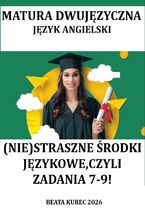 Okładka - Matura dwujęzyczna. Język angielski. (Nie)straszne środki językowe, czyli zadania 7-9! - Beata Kurec