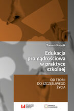 Okładka - Edukacja promądrościowa w praktyce szkolnej. Od teorii do szczęśliwego życia - Tomasz Knopik