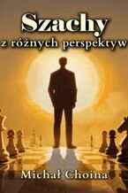 Okładka - Szachy z różnych perspektyw - Michał Choina