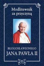 Modlitewnik za przyczyną błogosławionego Jana Pawła II