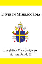 Okładka - Encyklika Ojca Świętego bł. Jana Pawła II DIVES IN MISERICORDIA - Jan Paweł II