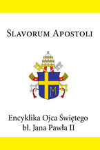 Encyklika Ojca witego b. Jana Pawa II SLAVORUM APOSTOLI