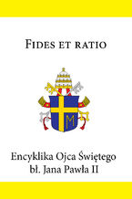 Okadka ksiki Encyklika Ojca witego b. Jana Pawa II FIDES ET RATIO