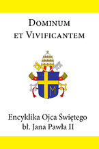 Okładka - Encyklika Ojca Świętego bł. Jana Pawła II DOMINUM ET VIVIFICANTEM - Jan Paweł II