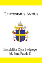 Okadka ksiki Encyklika Ojca witego b. Jana Pawa II CENTESIMUS ANNUS