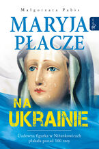 Okładka - Maryja płacze na Ukrainie - Małgorzata Pabis