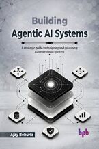 Okładka - Building Agentic AI Systems - Ajay Behuria