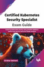 Okładka - Certified Kubernetes Security Specialist Exam Guide - Giridhar Sakineni