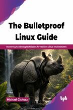 Okładka - The Bulletproof Linux Guide - Michael Cichosz