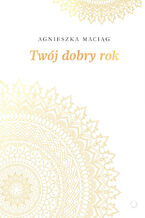 Okładka - Twój dobry rok - Agnieszka Maciąg