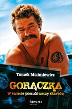 Okładka - Gorączka. W świecie poszukiwaczy skarbów - Tomek Michniewicz